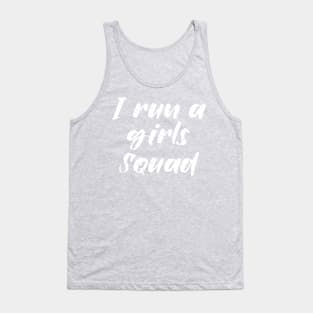 I run a girls squad Tank Top